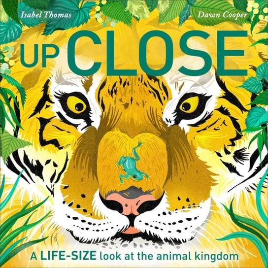 Up Close: A life-size look at the animal kingdom Thomas Isabel