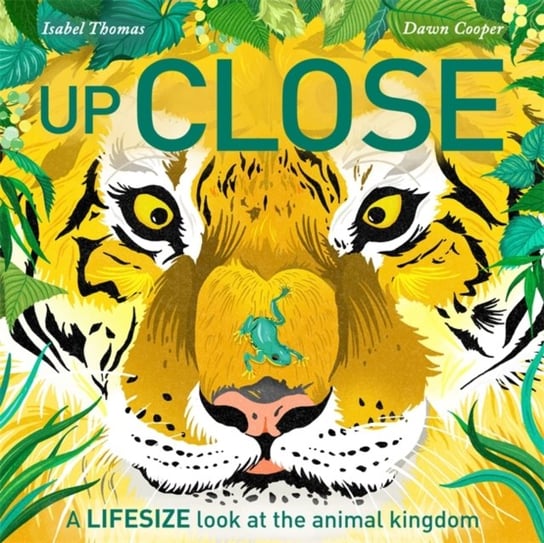 Up Close: A life-size look at the animal kingdom Isabel Thomas