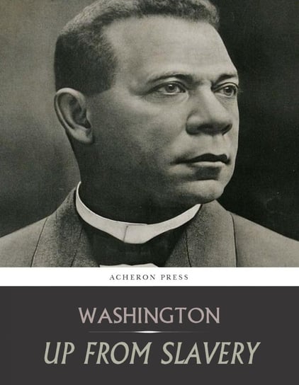 Up From Slavery. An Autobiography Washington Booker T.