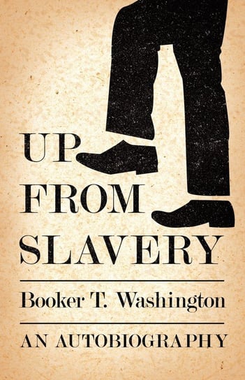 Up from Slavery - An Autobiography Washington Booker T.