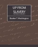 Up from Slavery (an Autobiography) Booker Washington Washington T. T., Washington Booker T.