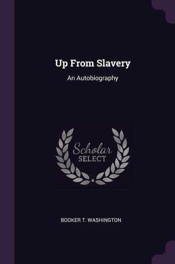 Up From Slavery Washington Booker T.