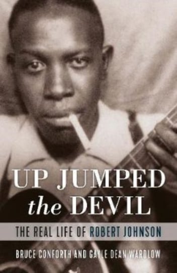 Up Jumped the Devil: The Real Life of Robert Johnson Opracowanie zbiorowe