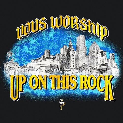 Up On This Rock VOUS Worship