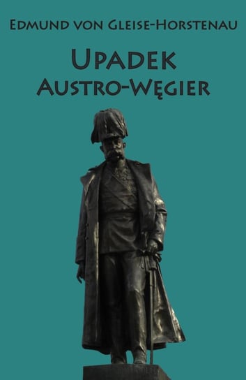 Upadek Austro-Węgier Von Horstenau Edmund G.