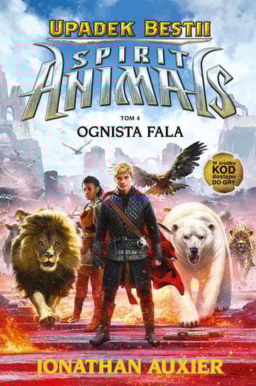 Upadek Bestii. Ognista fala. Spirit Animals. Tom 4 Auxier Jonathan
