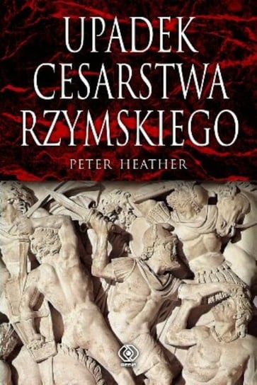 Upadek Cesarstwa Rzymskiego Heather Peter