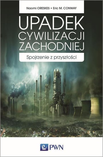 Upadek cywilizacji zachodniej. Spojrzenie z przyszłości - ebook mobi Oreskes Naomi, Conway Eric M.