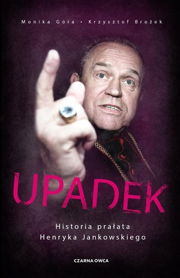 Upadek. Historia prałata Henryka Jankowskiego - ebook mobi Góra Monika, Brożek Krzysztof