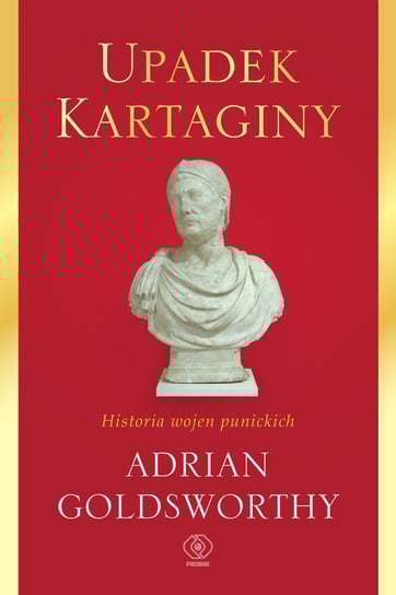 Upadek Kartaginy. Historia wojen punickich Goldsworthy Adrian