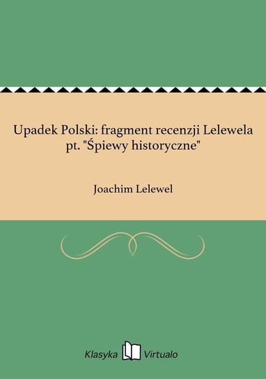 Upadek Polski: fragment recenzji Lelewela pt. "Śpiewy historyczne" Lelewel Joachim