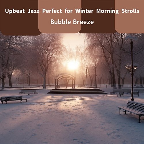 Upbeat Jazz Perfect for Winter Morning Strolls Bubble Breeze
