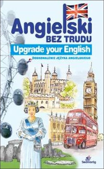 Upgrade your English. Angielski bez trudu. Doskonalenie języka angielskiego Opracowanie zbiorowe