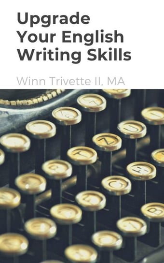 Upgrade Your English Writing Skills Winn Trivette II