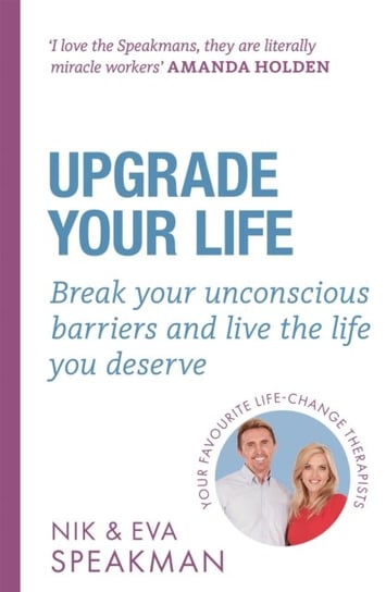 Upgrade Your Life: Break your unconscious barriers and live the life you deserve Nik Speakman, Eva Speakman