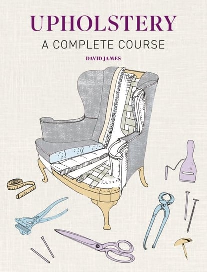 Upholstery: A Complete Course - New Edition James David