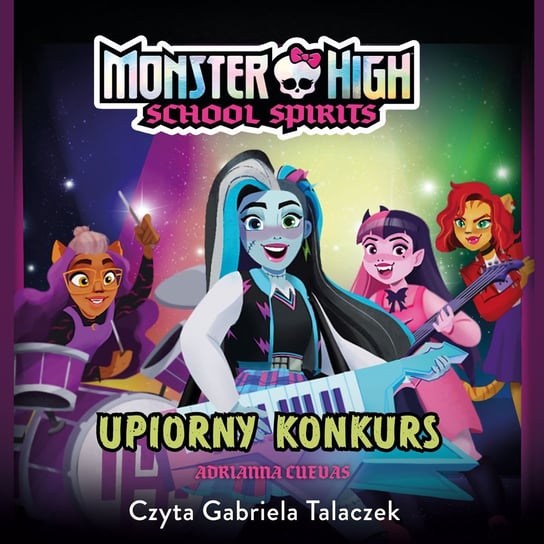 Upiorny konkurs. Monster High. School Spirits. Tom 1 Adrianna Cuevas