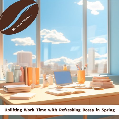 Uplifting Work Time with Refreshing Bossa in Spring Moment of Melancholy