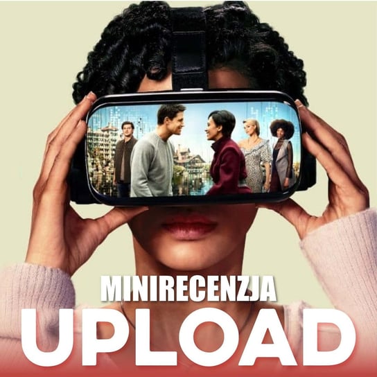 Upload (minirecenzja) - Transkontynentalny Magazyn Filmowy - podcast Burkowski Darek, Marcinkowski Patryk