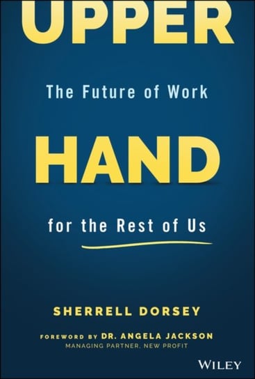 Upper Hand: The Future of Work for the Rest of Us Sherrell Dorsey
