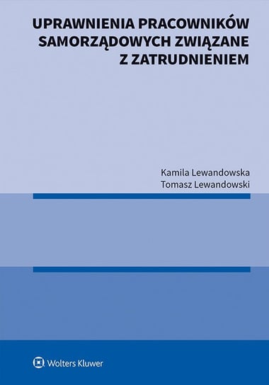 Uprawnienia pracowników samorządowych związane z zatrudnieniem Lewandowska Kamila, Lewandowski Tomasz