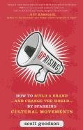 Uprising: How to Build a Brand--and Change the World--By Sparking Cultural Movements Goodson Scott