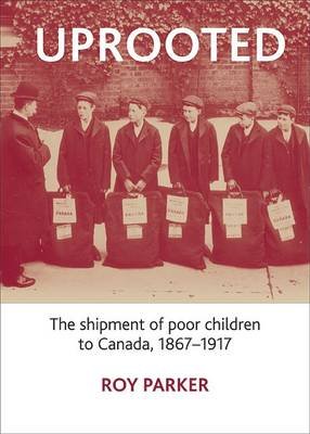 Uprooted: The Shipment of Poor Children to Canada, 1867-1917 Opracowanie zbiorowe