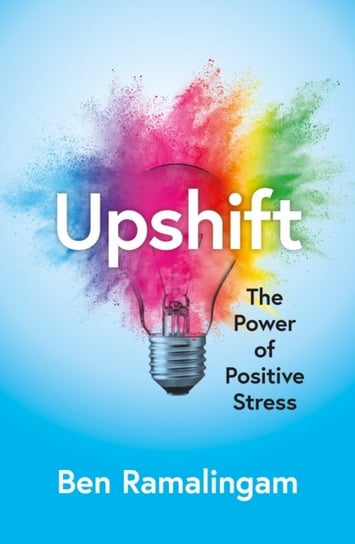 Upshift: Turning Pressure into Performance and Crisis into Creativity Ben Ramalingam