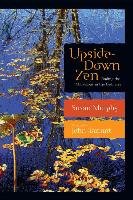 Upside-Down Zen: Finding the Marvelous in the Ordinary Murphy Susan