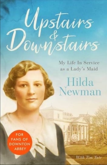 Upstairs & Downstairs: My Life In Service as a Ladys Maid Tate Tim, Hilda Newman