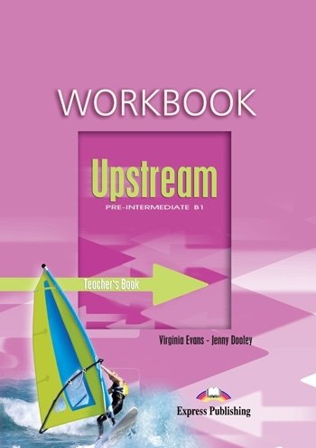 Upstream Pre-Intermediate B1. Workbook (Teacher's Book) Evans Virginia, Dooley Jenny