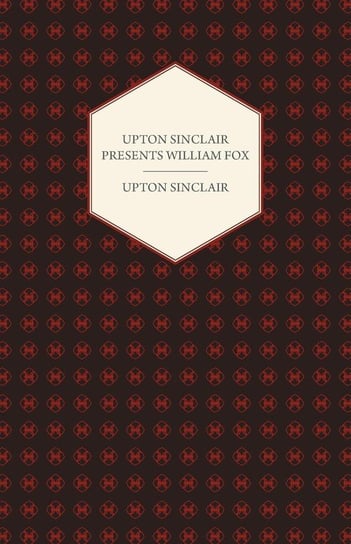 Upton Sinclair Presents William Fox Sinclair Upton