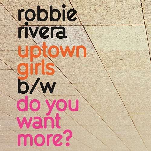 Uptown Girls / Do You Want More Robbie Rivera