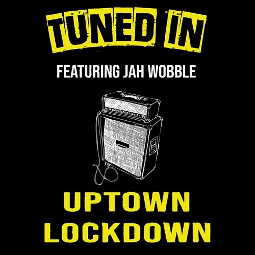 Uptown Lockdown Tuned In feat. Jah Wobble