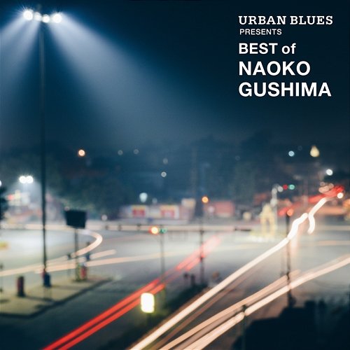 Urban Blues Presents Best Of Naoko Gushima Naoko Gushima