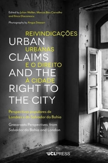 Urban Claims and the Right to the City: Grassroots Perspectives from Salvador Da Bahia and London Opracowanie zbiorowe