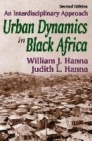 Urban Dynamics in Black Africa: An Interdisciplinary Approach Hanna William, Hanna Judith