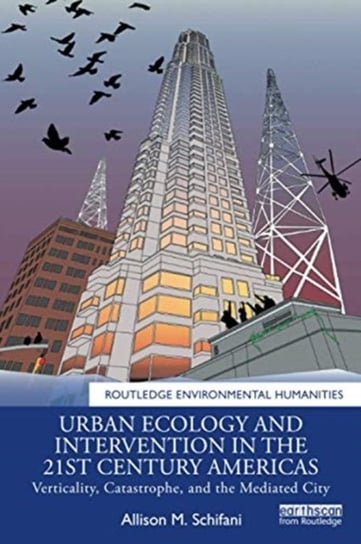 Urban Ecology and Intervention in the 21st Century Americas Verticality, Catastrophe, and the Media Allison M. Schifani