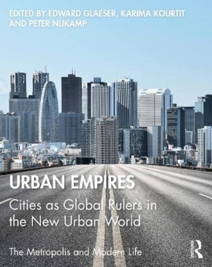 Urban Empires: Cities as Global Rulers in the New Urban World Opracowanie zbiorowe