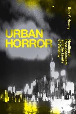 Urban Horror: Neoliberal Post-Socialism and the Limits of Visibility Duke University Press