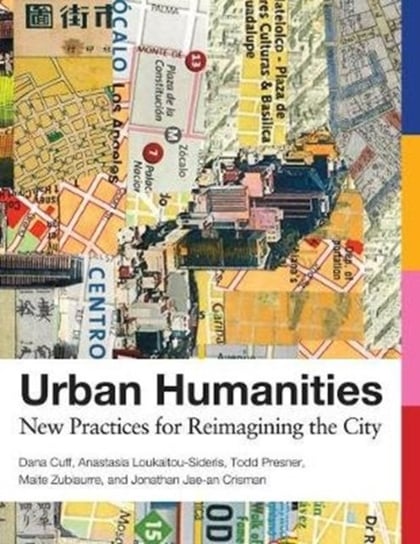 Urban Humanities. New Practices for Reimagining the City Opracowanie zbiorowe