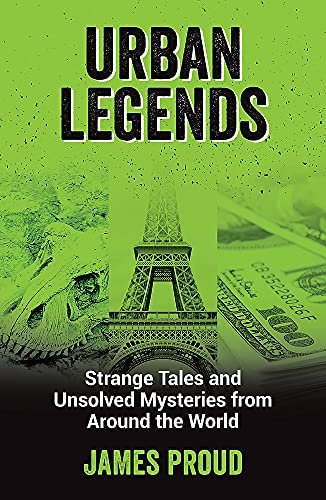 Urban Legends: Strange Tales and Unsolved Mysteries from Around the World Proud James
