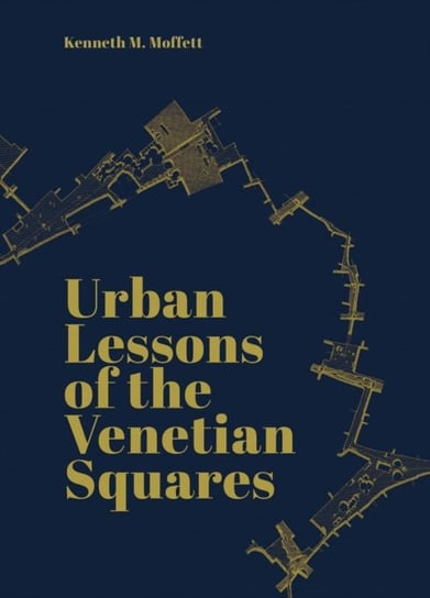 Urban Lessons of the Venetian Squares Kenneth Moffett