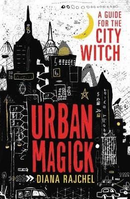 Urban Magick: A Guide for the City Witch Rajchel Diana
