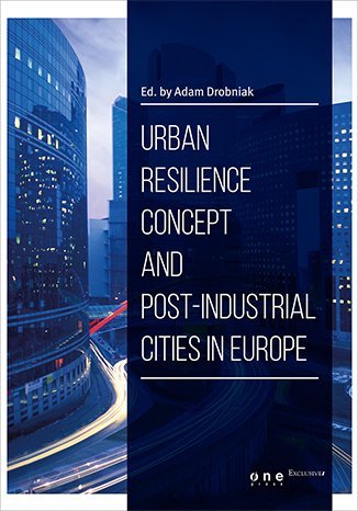 Urban Resilience Concept And Post-Industrial Cities In Europe Drobniak Adam