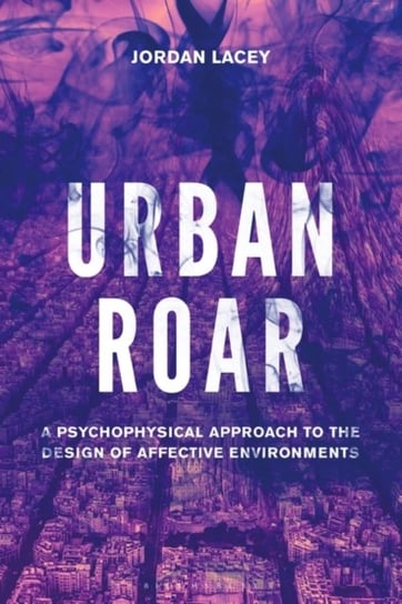 Urban Roar: A Psychophysical Approach to the Design of Affective Environments Opracowanie zbiorowe