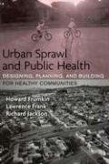 Urban Sprawl and Public Health: Designing, Planning, and Building for Healthy Communities Frumkin Howard, Frank Lawrence, Jackson Richard J.