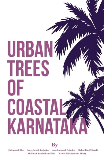 Urban Trees of Coastal Karnataka Dr Shivanand S. Bhat, Amisha Ashok Salaskar, Akshata Chandrakant Naik