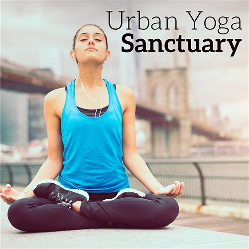 Urban Yoga Sanctuary: Center of Inner Vibes, Modern Yoga, Exercises at the City, Meditation in Town Park, Contemplation on the Rooftop Namaste Yoga Collection