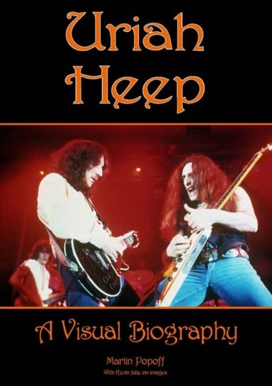 Uriah Heep: A Visual Biography Popoff Martin